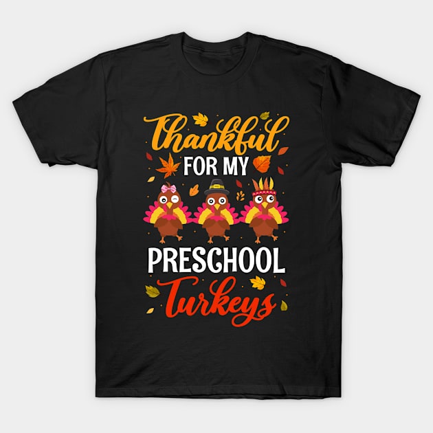 Thankful For My Preschool Turkeys Funny Thanksgiving Teacher T-Shirt by paveldmit